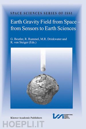 beutler g. (curatore); drinkwater m.r. (curatore); rummel r. (curatore); von steiger rudolf (curatore) - earth gravity field from space - from sensors to earth sciences