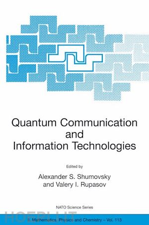 shumovsky alexander s. (curatore); rupasov valery i. (curatore) - quantum communication and information technologies