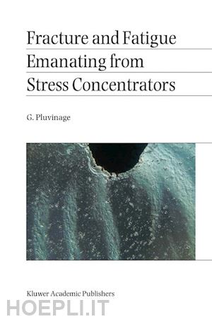 pluvinage g. - fracture and fatigue emanating from stress concentrators