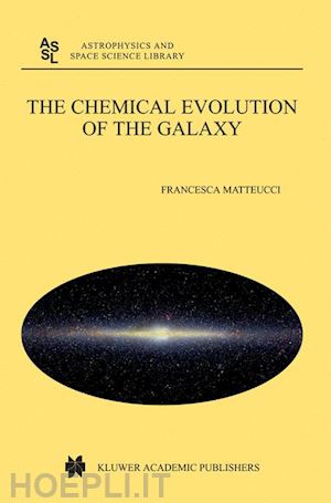 matteucci francesca - the chemical evolution of the galaxy