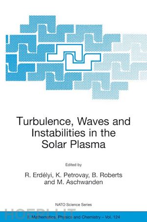 erdélyi r. (curatore); petrovay k. (curatore); roberts b. (curatore); aschwanden markus (curatore) - turbulence, waves and instabilities in the solar plasma