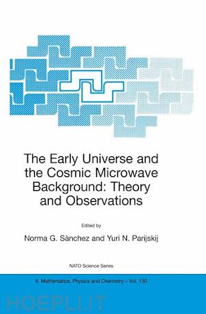 sànchez norma g. (curatore); parijskij yuri n. (curatore) - the early universe and the cosmic microwave background: theory and observations