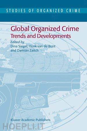 siegel dina (curatore); bunt h. (curatore); zaitch d. (curatore) - global organized crime