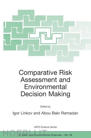 linkov igor (curatore); ramadan abou bakr (curatore) - comparative risk assessment and environmental decision making