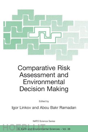 linkov igor (curatore); ramadan abou bakr (curatore) - comparative risk assessment and environmental decision making