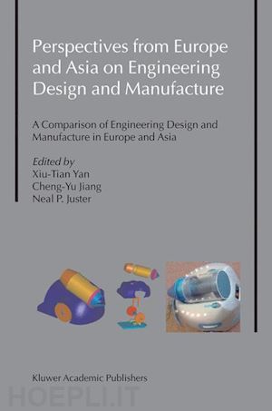 xiu-tian yan (curatore); cheng-yu jiang (curatore); juster neal p. (curatore) - perspectives from europe and asia on engineering design and manufacture
