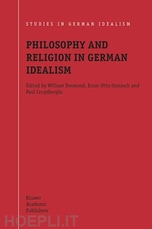 desmond william (curatore); onnasch ernst-otto (curatore); cruysberghs paul (curatore) - philosophy and religion in german idealism