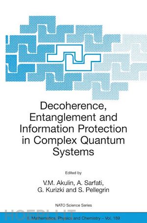 akulin vladimir m. (curatore); sarfati a. (curatore); kurizki g. (curatore); pellegrin s. (curatore) - decoherence, entanglement and information protection in complex quantum systems