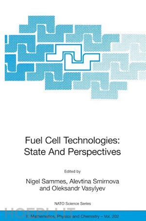 sammes nigel (curatore); smirnova alevtina (curatore); vasylyev oleksandr (curatore) - fuel cell technologies: state and perspectives