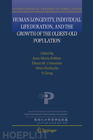 robine jean-marie (curatore); crimmins eileen m. (curatore); horiuchi shiro (curatore); zeng yi (curatore) - human longevity, individual life duration, and the growth of the oldest-old population