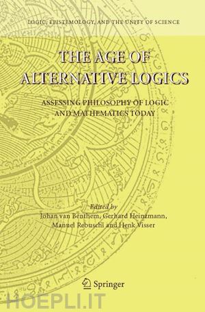 van benthem johan (curatore); heinzmann gerhard (curatore); rebuschi manuel (curatore); visser henk (curatore) - the age of alternative logics