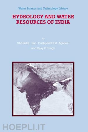 jain sharad k.; agarwal pushpendra k.; singh vijay p. - hydrology and water resources of india