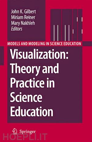 gilbert john k. (curatore); reiner miriam (curatore); nakhleh mary (curatore) - visualization: theory and practice in science education