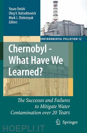 onishi yasuo (curatore); voitsekhovich oleg v. (curatore); zheleznyak mark j. (curatore) - chernobyl - what have we learned?