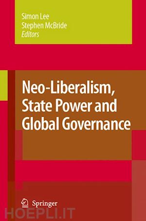 lee simon (curatore); mcbride stephen (curatore) - neo-liberalism, state power and global governance