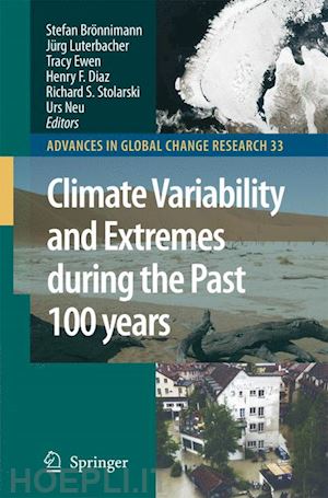 brönnimann stefan (curatore); luterbacher jürg (curatore); ewen tracy (curatore); diaz henry f. (curatore); stolarski richard s. (curatore); neu urs (curatore) - climate variability and extremes during the past 100 years