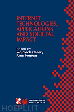 cellary wojciech (curatore); iyengar arun (curatore) - internet technologies, applications and societal impact