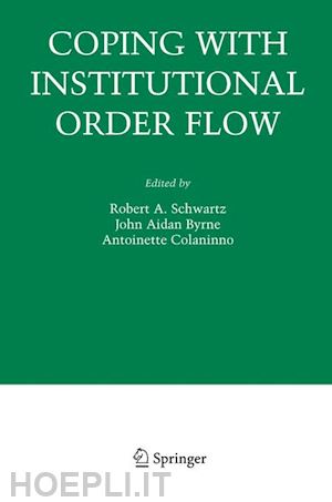 schwartz robert a. (curatore); byrne john aidan (curatore); colaninno antoinette (curatore) - coping with institutional order flow