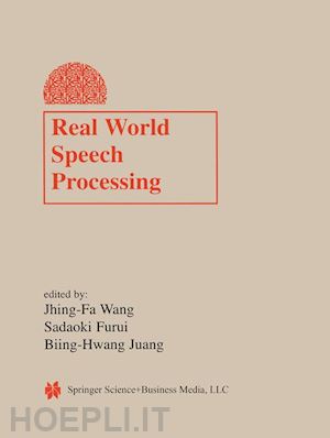 jhing-fa wang (curatore); sadaoki furui (curatore); biing-hwang juang (curatore) - real world speech processing