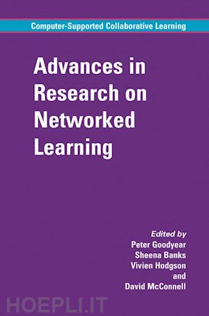 goodyear peter m. (curatore); banks sheena (curatore); hodgson vivien (curatore); mcconnell david (curatore) - advances in research on networked learning