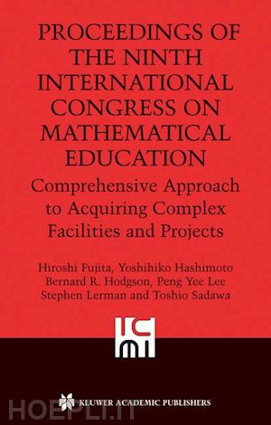 fujita hiroshi (curatore); hashimoto yoshihiko (curatore); hodgson bernard r. (curatore); lee peng yee (curatore); lerman steve (curatore); sawada toshio (curatore) - proceedings of the ninth international congress on mathematical education