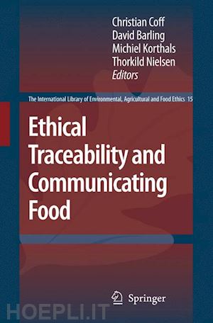 coff christian (curatore); barling david (curatore); korthals michiel (curatore); nielsen thorkild (curatore) - ethical traceability and communicating food