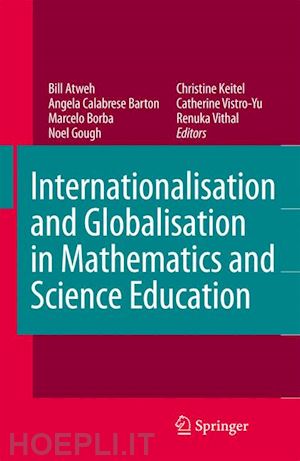 atweh bill (curatore); calabrese barton angela (curatore); borba marcelo c. (curatore); gough noel (curatore); keitel-kreidt christine (curatore); vistro-yu catherine (curatore); vithal renuka (curatore) - internationalisation and globalisation in mathematics and science education