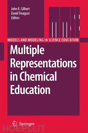 gilbert john k. (curatore); treagust david (curatore) - multiple representations in chemical education