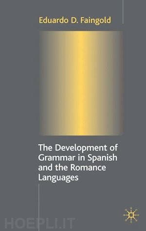 faingold eduardo d. - the development of grammar in spanish and the romance languages