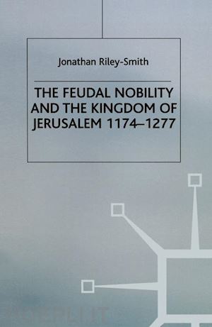 smith j.riley- - feudal nobility and the kingdom of jerusalem, 1174-1277
