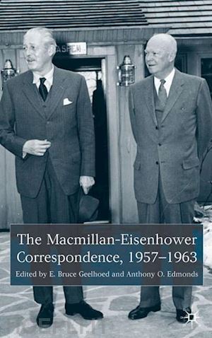 geelhoed e. (curatore); edmonds a. (curatore) - the macmillan-eisenhower correspondence, 1957-69