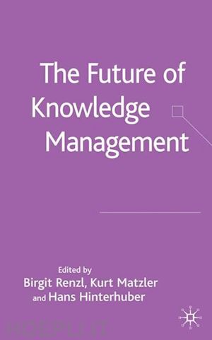 renzl birgit; matzler kurt; hinterhuber hans - the future of knowledge management