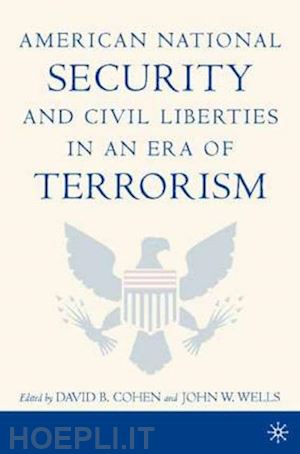 cohen d. (curatore); wells j. (curatore) - american national security and civil liberties in an era of terrorism