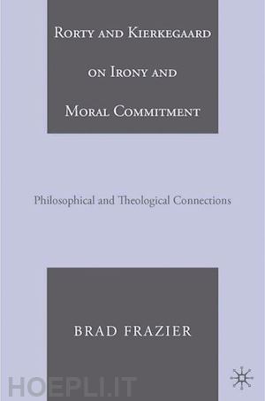 frazier b. - rorty and kierkegaard on irony and moral commitment