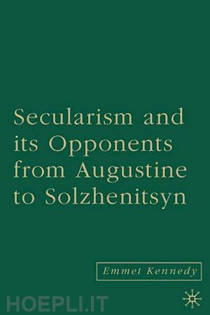 kennedy e. - secularism and its opponents from augustine to solzhenitsyn