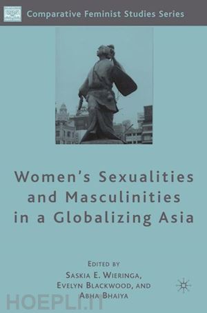 wieringa s. (curatore); blackwood e. (curatore); bhaiya a. (curatore) - women's sexualities and masculinities in a globalizing asia