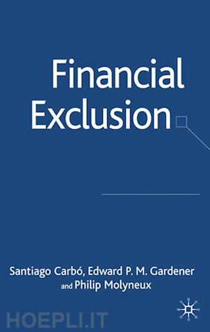 carbó s.; gardner e.; molyneux philip - financial exclusion