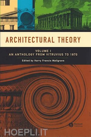 mallgrave hf - architectural theory: an anthology from vitruvius to 1870, volume 1