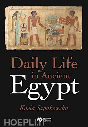 szpakowska k - daily life in ancient egypt – recreating lahun