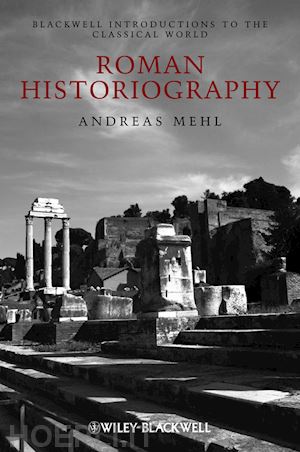 historical methods & historiography; andreas mehl; hans-friedrich mueller - roman historiography: an introduction to its basic aspects and development