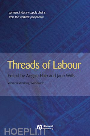 hale - threads of labour: garment industry supply chains from the workers' perspective