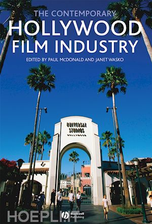 mcdonald paul (curatore); wasko janet (curatore) - the contemporary hollywood film industry