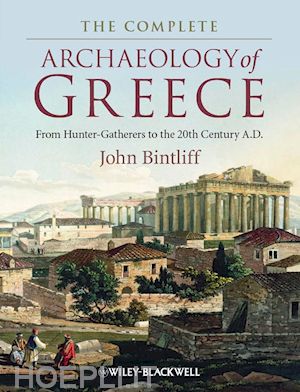 bintliff j - the complete archaeology of greece – from hunter gatherers to the 20th century a.d