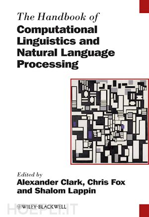 clark alexander (curatore); fox chris (curatore); lappin shalom (curatore) - the handbook of computational linguistics and natural language processing