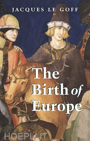 le goff j - the birth of europe: 400 - 1500