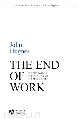 hughes j - the end of work: theological critiques of capitilism