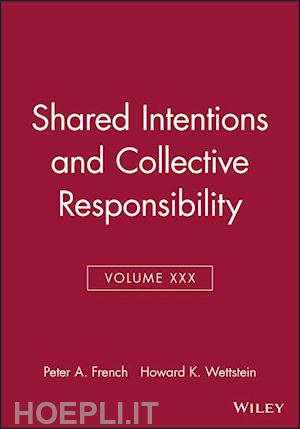 french peter a. (curatore); wettstein howard k. (curatore) - shared intentions and collective responsibility