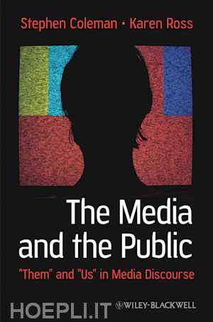 coleman s - media and the public – them and us in media discourse