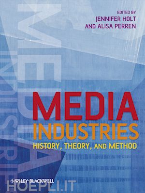 holt j - media industries – history, theory, and method