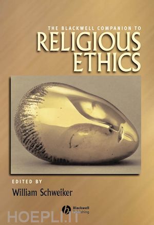 schweiker w - the blackwell companion to religious ethics